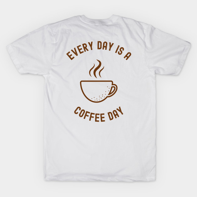 Every Day Is A Coffee Day by Coolthings